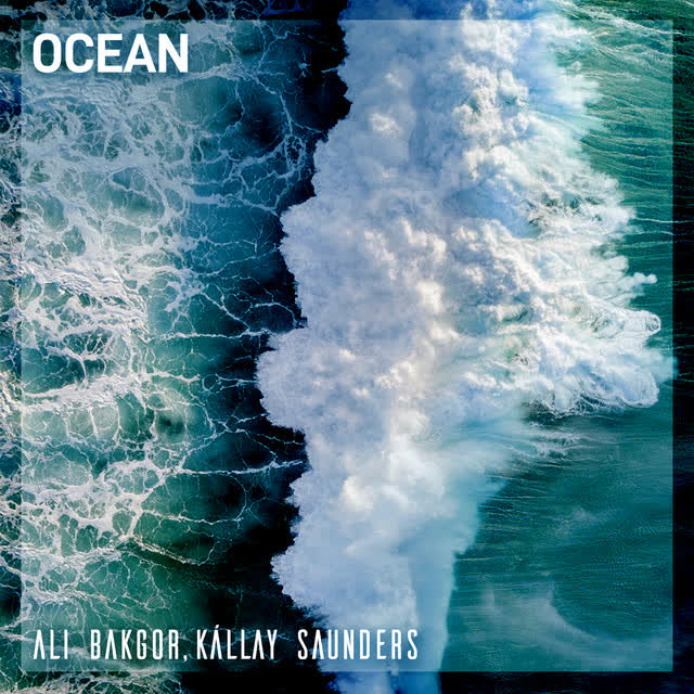 Ali Bakgor, Kállay Saunders - Ocean